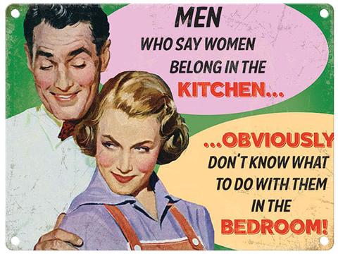 Men who say Women belong in the Kitchen Large Metal Sign 30cm x 40cm